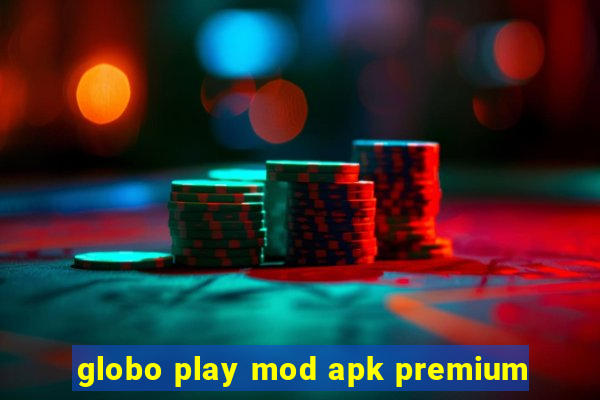 globo play mod apk premium